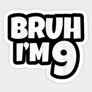 Bruh I'm 9 Year Old Gifts 9th Birthday Boy Nine Funny T-Shirt Sticker